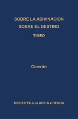 Sobre la adivinación. Sobre el destino. Timeo