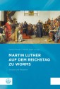Martin Luther auf dem Reichstag zu Worms