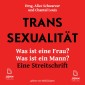 Transsexualität: Was ist eine Frau? Was ist ein Mann? - Eine Streitschrift