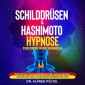 Schilddrüsen & Hashimoto Hypnose - Schilddrüse selbst behandeln