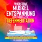 Progressive Muskelentspannung zum Einschlafen - Tiefenmeditation