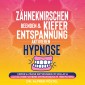 Zähneknirschen beenden & Kieferentspannung aktivieren - Hypnose