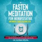 Die Fasten Meditation für Berufstätige, Anfänger, Faule & Genießer