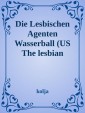 The Lesbian Agents Der Wasserball und die Blondinen Bäckerei Waterball/ The Blonde Baker Faktory"