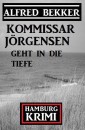 Kommissar Jörgensen geht in die Tiefe: Kommissar Jörgensen Hamburg Krimi