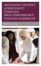 Increasing Student Achievement through High-Performance Teacher Leadership