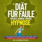 Die Diät für Faule (Frauen, Männer, Kinder) - Hypnose
