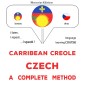 Carribean Creole - Czech : a complete method