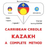 Carribean Creole - Kazakh : a complete method