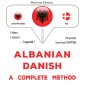 Albanian - Danish : a complete method