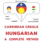 Carribean Creole - Hungarian : a complete method