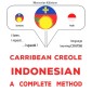 Carribean Creole - Indonesian : a complete method