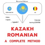 Kazakh - Romanian : a complete method