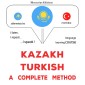 Kazakh - Turkish : a complete method