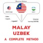 Malay - Uzbek : a complete method