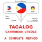 Tagalog - Carribean Creole : a complete method