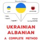 Ukrainian - Albanian : a complete method