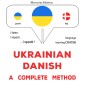 Ukrainian - Danish : a complete method