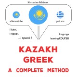 Kazakh - Greek : a complete method