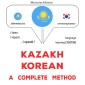 Kazakh - Korean : a complete method