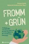 fromm + grün - Schöpfungsverantwortung und Nachhaltigkeit in der christlichen Gemeinde