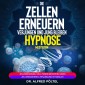 Die Zellen erneuern, verjüngen und jung bleiben - Hypnose / Meditation
