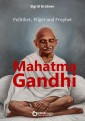 Mahatma Gandhi - Politiker, Pilger und Prophet