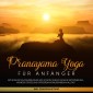 Pranayama Yoga für Anfänger: Mit bewussten Atemübungen und Atemtechniken zu mehr Entspannung, weniger Stress und größerem Wohlbefinden im Alltag - inkl. Praxisanleitung