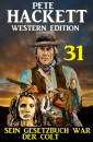 ​Sein Gesetzbuch war der Colt: Pete Hackett Western Edition 31