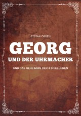 Georg und der Uhrmacher - Und das Geheimnis der 4 Spieluhren