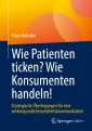 Wie Patienten ticken? Wie Konsumenten handeln!