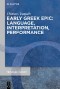 Early Greek Epic: Language, Interpretation, Performance