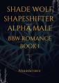 Shade Wolf Shapeshifter Alpha Male Bbw Romance Book 1