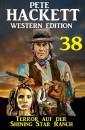 Terror auf der Shining Star Ranch: Pete Hackett Western Edition 38