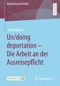 Un/doing deportation - Die Arbeit an der Ausreisepflicht
