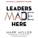 Leaders Made Here - Building a Leadership Culture