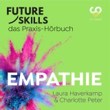 Future Skills - Das Praxis-Hörbuch - Empathie