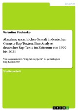 Abnahme sprachlicher Gewalt in deutschen Gangsta-Rap-Texten. Eine Analyse deutscher Rap-Texte im Zeitraum von 1999 bis 2021