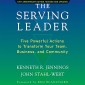 The Serving Leader - Five Powerful Actions to Transform Your Team, Business, and Community