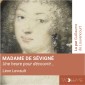 Madame de Sévigné (1 heure pour découvrir)