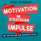 Motivation: 88 Strategien, Impulse und Tipps für eine hohe Selbstmotivation