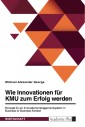 Wie Innovationen für KMU zum Erfolg werden. Konzept für ein Innovationsmanagementsystem im Business-to-Business-Kontext