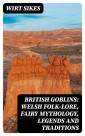 British Goblins: Welsh Folk-lore, Fairy Mythology, Legends and Traditions