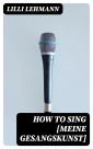 How to Sing [Meine Gesangskunst]