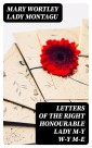 Letters of the Right Honourable Lady M-y W-y M-e