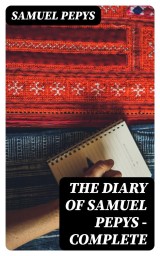 The Diary of Samuel Pepys - Complete