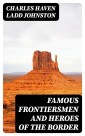 Famous Frontiersmen and Heroes of the Border