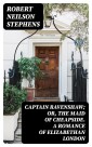 Captain Ravenshaw; Or, The Maid of Cheapside. A Romance of Elizabethan London