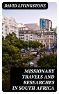 Missionary Travels and Researches in South Africa