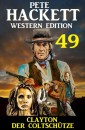 Clayton der Coltschütze: Pete Hackett Western Edition 49